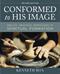 Conformed to His Image, Revised Edition: Biblical, Practical Approaches to Spiritual Formation